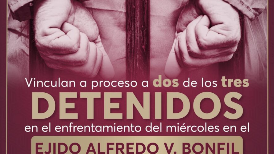 Vinculan a proceso a dos de los tres detenidos en el enfrentamiento en el ejido Alfredo V. Bonfil