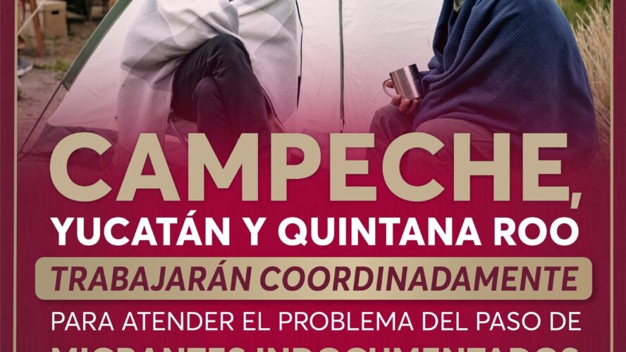 Campeche, Yucatán y Quintana Roo trabajarán coordinadamente para atender el problema del paso de migrantes indocumentados