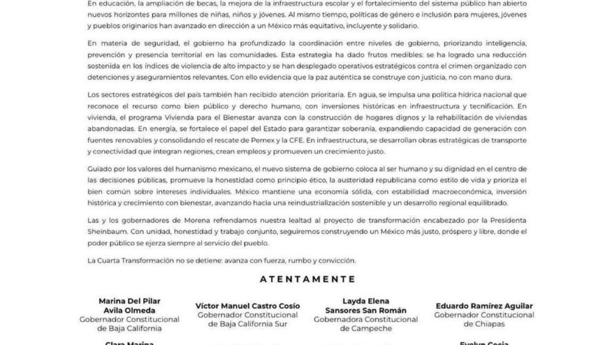 A un año del inicio del gobierno de la PresidentA Claudia Sheinbaum Pardo, las y los gobernadores de Morena expresamos nuestro respaldo firme a su liderazgo y a la visión transformadora que impulsa la Cuarta Transformación